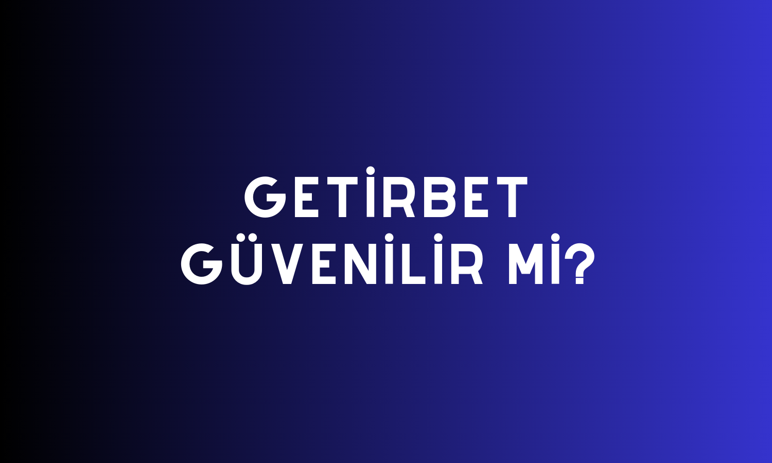 Getirbet Güvenilir Mi?