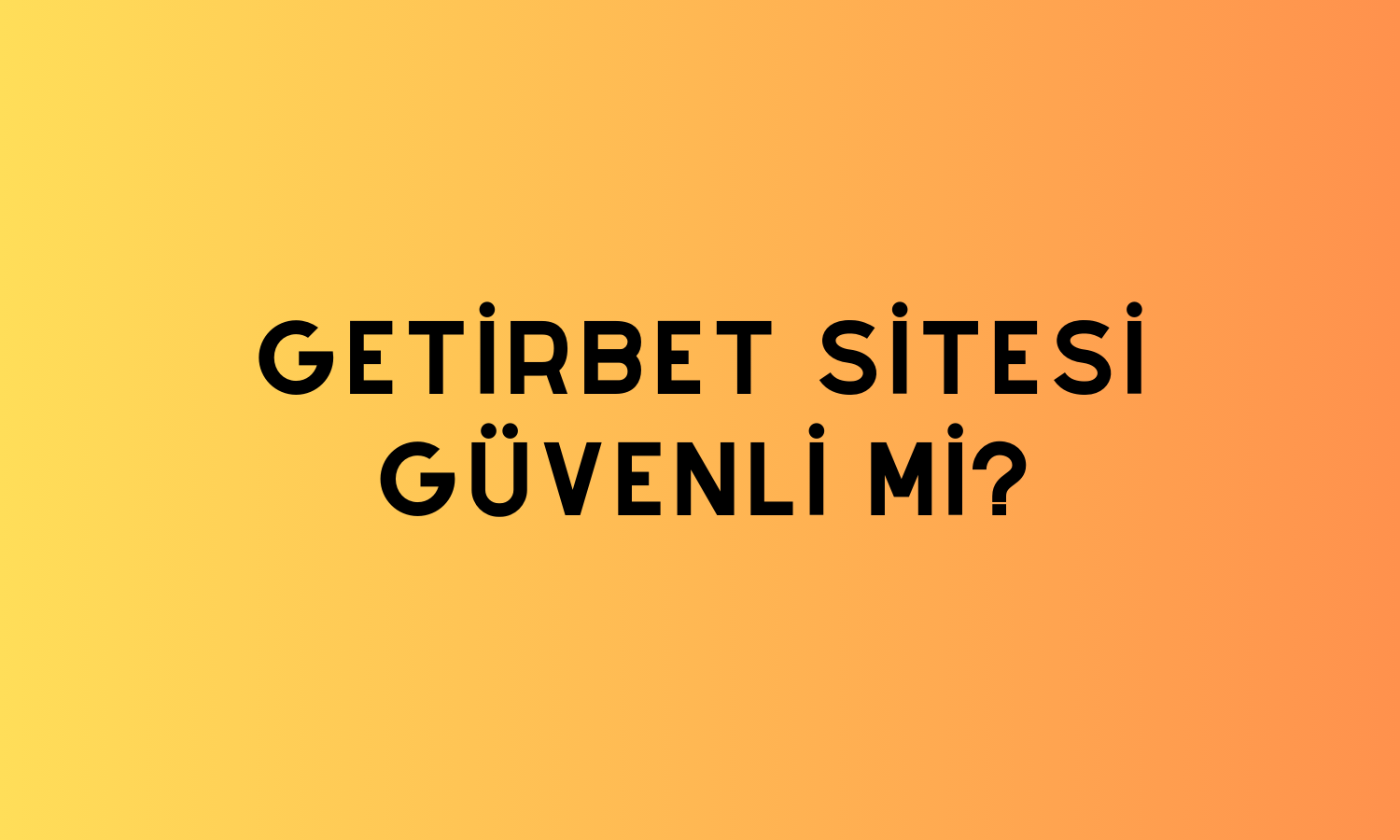 Getirbet Sitesi Güvenli Mi?