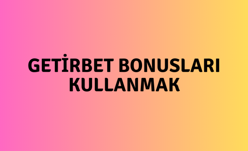 Getirbet Bonusları Kullanmak