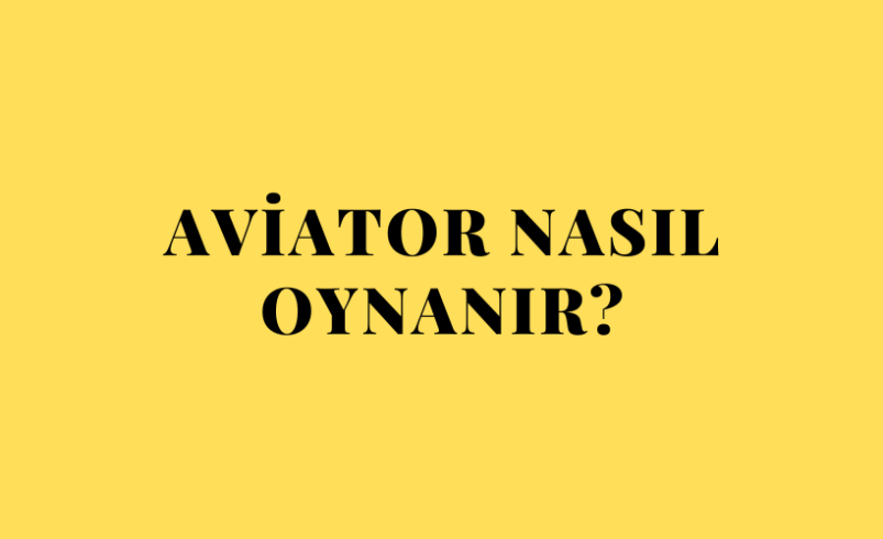 Aviator Nasıl Oynanır?