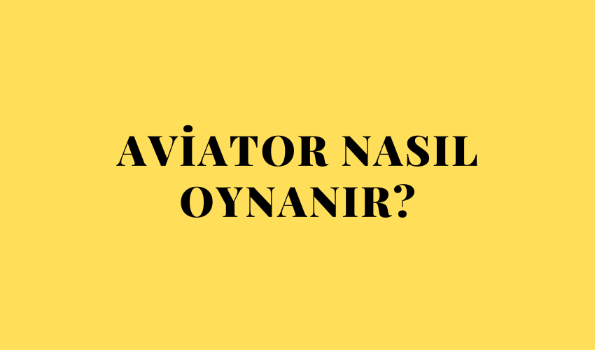 Aviator Nasıl Oynanır?