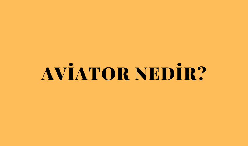 Aviator Nedir?