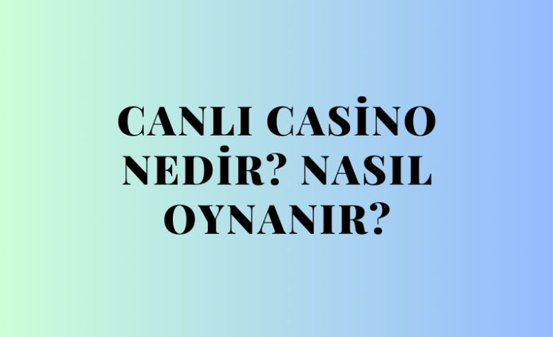 Canlı Casino Nedir? Nasıl Oynanır?